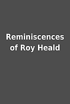 Reminiscences of Roy Heald