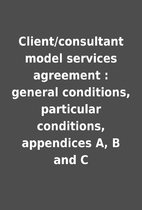 Client/consultant model services agreement :…