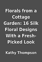 Florals from a Cottage Garden: 16 Silk…