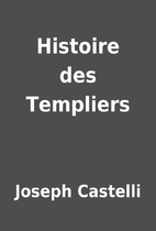 Histoire des Templiers by Joseph Castelli