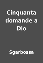 Cinquanta domande a Dio by Sgarbossa