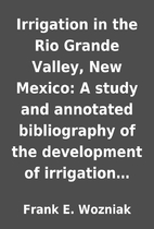 Irrigation in the Rio Grande Valley, New…