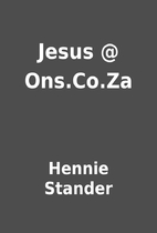 Jesus @ Ons.Co.Za by Hennie Stander
