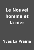 Le Nouvel homme et la mer by Yves La Prairie