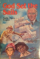 God set the sails by Sadie Owen Engen