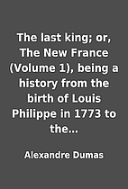 The last king; or, The New France (Volume…