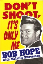 Don't Shoot, It's Only Me by Bob…