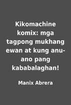 Kikomachine komix: mga tagpong mukhang ewan…