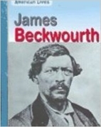 James Beckwourth (American Lives) by Rick…