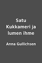 Satu Kukkameri ja lumen ihme by Anna…