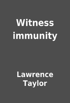 Witness immunity by Lawrence Taylor
