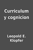 Curriculum y cognicion by Leopold E. Klopfer