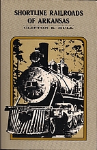 Shortline Railroads of Arkansas by Clifton…