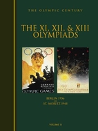 The XI, XII & XIII Olympiads : Berlin 1936,…