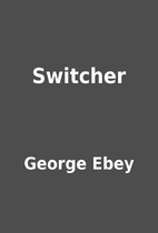Switcher by George Ebey