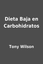 Dieta Baja en Carbohidratos by Tony Wilson