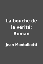 La bouche de la vérité: Roman…