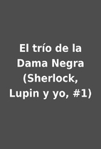 El trío de la Dama Negra (Sherlock, Lupin y…