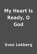 My Heart Is Ready, O God by Sven Lekberg