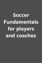 Soccer Fundamentals for players and coaches