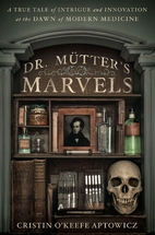 Dr. Mutter's Marvels: A True Tale of…