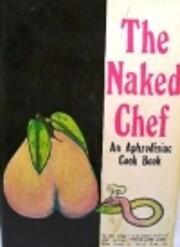 The Naked Chef: An Aphrodisiac Cook Book by…