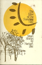 Hour of the Sunshine Now by Norbert Blei