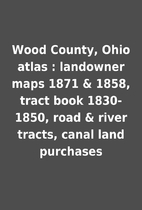 Wood County, Ohio atlas : landowner maps…