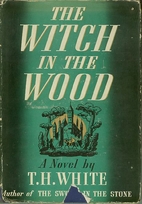 Witch in the Wood by T. H. White
