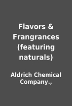 Flavors & Frangrances (featuring naturals)…