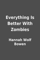 Everything Is Better With Zombies by Hannah…