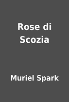 Rose di Scozia by Muriel Spark
