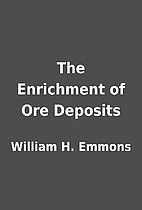 The Enrichment of Ore Deposits by William H.…