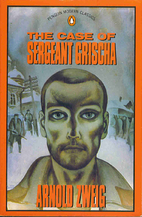 The Case of Sergeant Grischa by Arnold Zweig