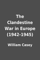 The Clandestine War in Europe (1942-1945) by…