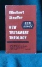 New Testament Theology by Ethelbert Stauffer