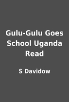 Gulu-Gulu Goes School Uganda Read by S…