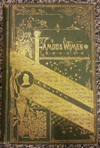 Our Famous Women, An Authorized Record of…