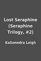 Lost Seraphine (Seraphine Trilogy, #2) by…