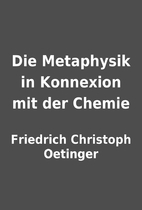Die Metaphysik in Konnexion mit der Chemie…
