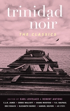 Trinidad Noir: The Classics by Earl Lovelace