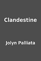 Clandestine by Jolyn Palliata
