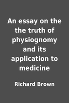 An essay on the the truth of physiognomy and…