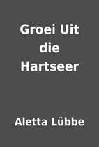 Groei Uit die Hartseer by Aletta Lübbe