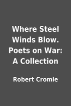 Where Steel Winds Blow. Poets on War: A…