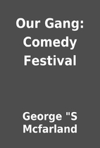 Our Gang: Comedy Festival by George S…