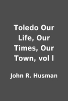 Toledo Our Life, Our Times, Our Town, vol l…