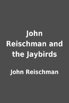 John Reischman and the Jaybirds by John…