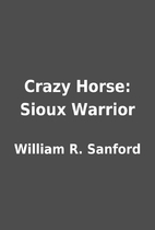 Crazy Horse: Sioux Warrior by William R.…