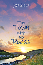 The Town with No Roads by Joe Siple